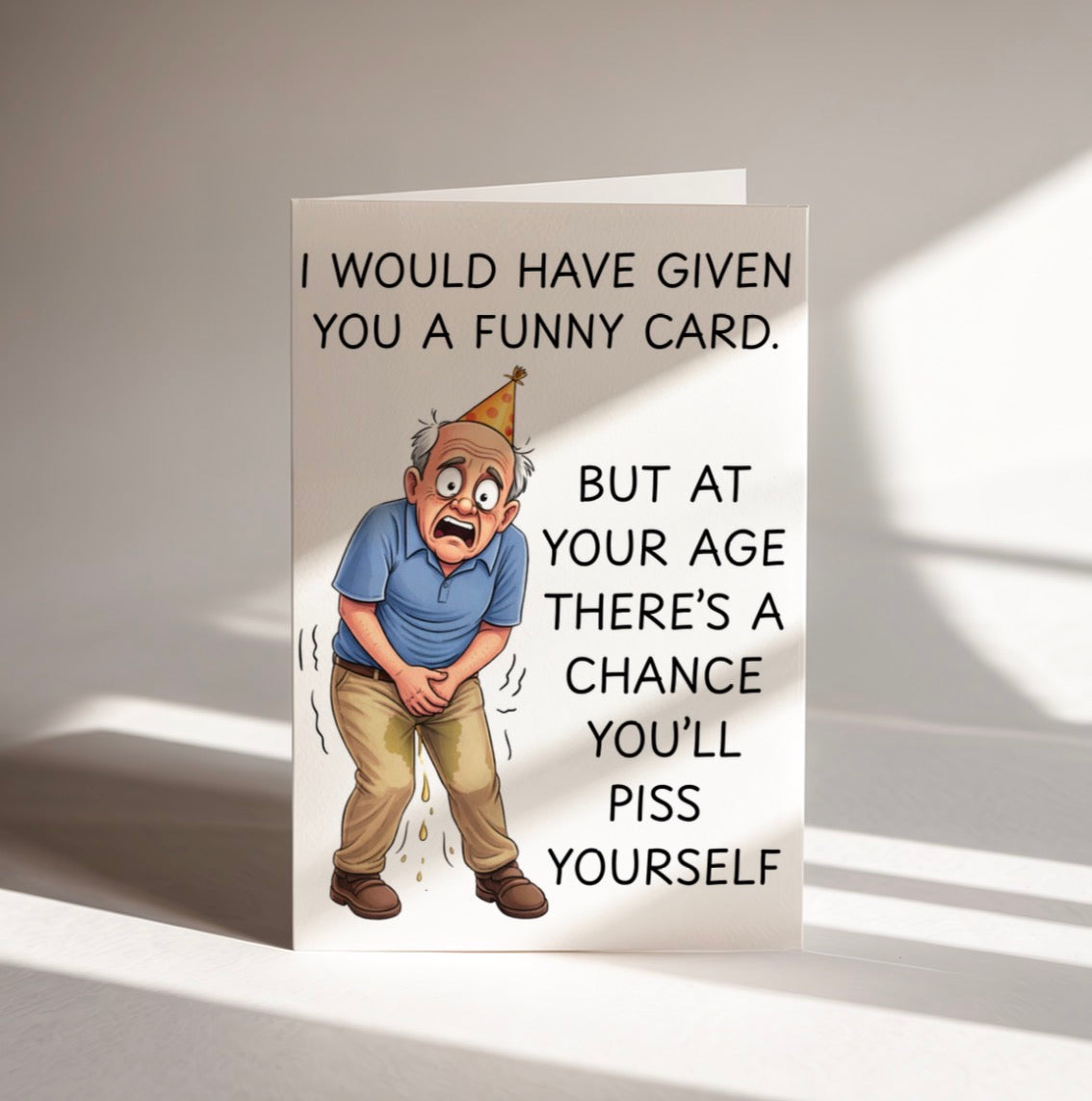 Funny Birthday Card – I Would Have Given You A Funny Card But You Might Piss Yourself | Rude Birthday Card (Copy)